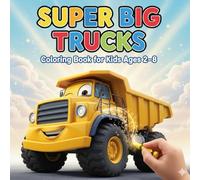 Super Big Trucks Coloring Book for Kids: Cute and Bold Vehicle Designs for Toddlers and Kids Ages 2-8: Big, Simple & Fun Truck Pictures for Toddlers and Preschoolers and Young Artists
