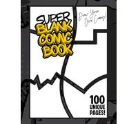 Super Blank Comic Book: 100 Unique Comic Page Templates for Kids, Teens & Adults