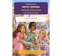 Super Bloc Jeux - Mots croisés : Univers Princesse: 18 grilles faciles pour enfants avec lettres d’aide, mots secrets, solutions et diplôme royal