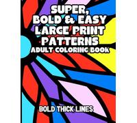 Super, Bold & Easy Large Print Patterns Adult Coloring Book: Simple and Relaxing for Seniors (Super Simple Bold and Easy Adult Coloring)