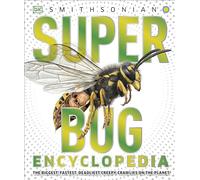Super Bug Encyclopedia: The Biggest, Fastest, Deadliest Creepy-Crawlers on the Planet (Super Encyclopedias)