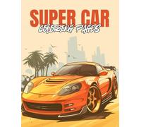 Super Car Coloring Pages: a Collection of 52 Exotic, Fast & Powerful Cars to Color for Adults - Relax, De-Stress, and Enjoy Stunning Supercars