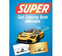 Super Cars Coloring Book For Kids: - Coloring Book With Super Cars For Kids Aged 4-8 Years Old