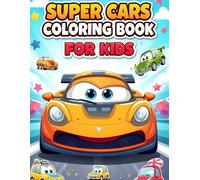 Super Cars Coloring Book for Kids: Cool, Easy, and Fun Car Designs for Boys and Girls Ages 4-8