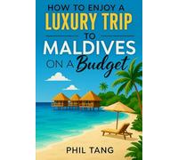 Super Cheap Maldives - Travel Guide 2020: Enjoy a $3,000 trip to The Maldives for $300