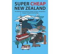 Super Cheap New Zealand: The Ultimate Travel Guide for Budget Travelers, Backpackers, Campers, Students and Families: 1 (Japan Travel Guides by Matthew Baxter)