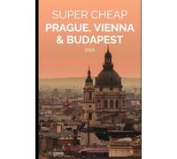 Super Cheap Prague, Vienna and Budapest: Enjoy all three cities for under $500 (TRAVEL GUIDE 2026 - Super Cheap Insider Guides 2026 (Luxury on a Budget Guidebooks))