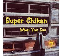 SUPER CHIKAN - What You See