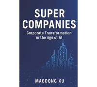 Super Companies: Corporate Transformation in the Age of AI (The Super Series: Transformation in the Age of AI)