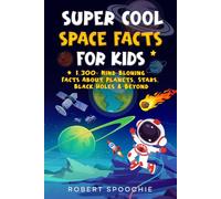 Super Cool Space Facts for Kids: 1,300+ Mind-Blowing Facts About Planets, Stars, Black Holes & Beyond