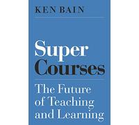 Super Courses: The Future of Teaching and Learning: 15 (Skills for Scholars)