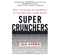 Super Crunchers: Why Thinking-by-Numbers Is the New Way to Be Smart