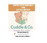 Super Cute Animals for Little Artist: Made with Love and Cuddles