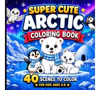 Super Cute Arctic Coloring Book for Kids Ages 4-8 Pages: Explore a magical icy world filled with adorable arctic animals! (Super Cute Animals Series)