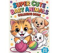 Super Cute Baby Animals Coloring Book: Fun and Adorable Animal Activities for Kids Ages 3-6