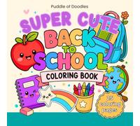 Super Cute Back to School Coloring Book: Fun & Easy Coloring Pages of School Supplies, Backpacks, Classroom Fun & First Day Adventures (Super Cute Collection)