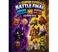 SUPER CUTE BATTLE FINAL: Heroes Peruvian Food vs Super Junk Food Coloring Book (Super Cute Peruvian Universe)