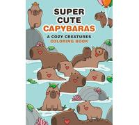 Super-Cute Capybaras: A Cozy Creatures Coloring Book