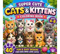 Super Cute Cats & Kittens Coloring Book for Kids Ages 4-8: 40 Fun and Easy Designs with Simple and Bold Coloring Pages (Adorable Animals Series)