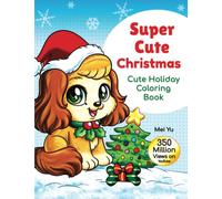 Super Cute Christmas: Cute Holiday Coloring Book (Large Softcover): Cute Coloring Book with Coloring Pages of Kawaii Holiday Animals, Cuddly Pets, & ... Holidays, & Cute Cartoons (Large 8.5"x11")