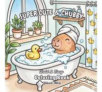 Super Cute & Chubby Bold & Easy Coloring Book: 50 Adorable Designs of Cozy Animals, Yummy Food, and Relaxing Activities for Adults, Teens & Kids (Low Stress Relief)