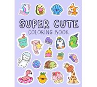 Super Cute Coloring Book for Kids: Fun with Unicorns, Dinosaurs, Animals & More: Includes Mermaids, Princesses, Space, Food, Vehicles, and Adorable Animals for Hours of Creative Fun