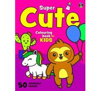 Super Cute Colouring Book for Kids: 50 Adorable Images of Kawaii Animals, Clothes, Food, Toys, Objects and More for Girls and Boys Aged 2+ (Colouring Books for Kids 2+)
