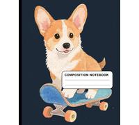 Super Cute Corgi Puppy On A Skateboard Wide Ruled Composition Notebook: Dog Themed Notebook 7.5 Inches x 9.25 Inches 110 Pages