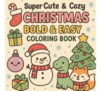 Super Cute & Cozy Christmas Bold & Easy Coloring Book: 80 Simple, Fun & Adorable Holiday Designs - Kawaii Christmas Coloring Pages, Cute Animals, Cozy ... Santa’s Workshop, Winter Icons & More