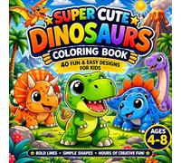 Super Cute Dinosaurs Coloring Book for Kids Ages 4-8: Fun and Easy Coloring Pages with Simple and Bold Designs (Super Cute Animals Series)