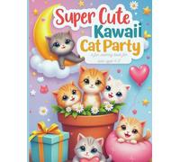 Super Cute Kawaii Cat Party, a fun coloring book for kids ages 4-8: Smiling Cats, Playful Poses, and Fun for Young Artists!