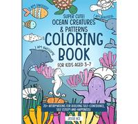 Super cute! Ocean creatures & patterns coloring book for kids aged 3-7: With 20+ affirmations for building self-esteem, confidence and happiness! Full ... draw houses for super cute sea animals