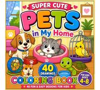 Super Cute Pets in My Home Coloring Book for Kids Ages 4-8: 40 Fun and Easy Designs with Simple and Bold Coloring Pages (Super Cute Animals Series)