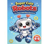 Super Cute Robots Coloring Book for Boys Ages 4-8: Fun, Easy & Educational Robot Adventures with Big Bold Lines - 40 Simple Coloring Pages for Kids