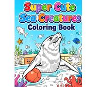 Super Cute Sea Creatures Coloring Book