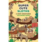 Super Cute Sloths – A Cozy Creatures Coloring Book