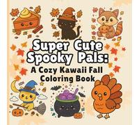 Super Cute Spooky Pals: A Cozy Kawaii Fall Coloring Book for Relaxation, Creativity, and Sweet Halloween Fun