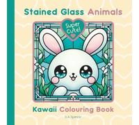 Super Cute - Stained Glass Animals - Kawaii Children’s Colouring Book: 39 Bold Easy to Colour Kawaii Animal Characters (Super Cute Kawaii Colouring ... Stained Glass, Cute Animals and Creatures)