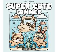 Super Cute Summer Coloring Book: An Adorable Kawaii Animal Adventure: Beach Days, Cozy Moments & Fun Scenes to Color for All Ages