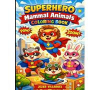 Super Cute Superhero Mammal Coloring Book for Kids Ages 3-5: Cute Superhero Mammals Coloring Pages for Toddlers & Preschoolers | Fun, Easy, Big Designs to Boost Creativity and Fine Motor Skills