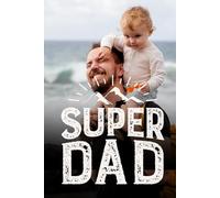 Super Dad: A Journal to Celebrate the Hero in Your Life