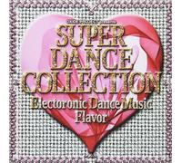 SUPER DANCE COLLECTION ELECTRONIC DANCE MUSIC FLAVOR