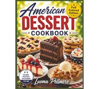 Super Diet American Dessert Cookbook: A Collection of Traditional and Modern Desserts with Simple Instructions and Rich Flavors