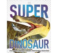 BOOKS4PEOPLE Super Dinosaur: The Biggest, Fastest, Coolest Prehistoric Creatures