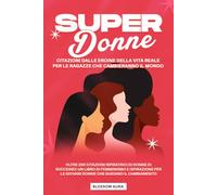 Super Donne: Citazioni dalle eroine della vita reale per le ragazze che cambieranno il mondo: Oltre 200 citazioni ispiratrici di donne di successo: Un ... le giovani donne che guidano il cambiamento