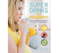Super Drinks for Pregnancy: Juices, smoothies and soups to meet key dietary requirements
