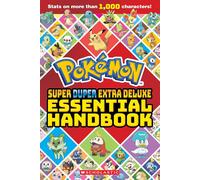 Super Duper Extra Deluxe Essential Handbook (Pokémon): Stats on More Than 1,000 Characters!