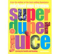 Super Duper Juice: Juicing for health and healing