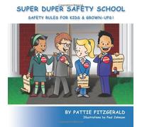 Super Duper Safety School: Safety Rules For Kids & Grown-Ups!: Written by Pattie Fitzgerald, 2013 Edition, Publisher: Safely Ever After Media [Paperback]