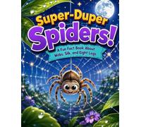 Super-Duper Spiders!: A Fun Fact Book About Webs, Silk, and Eight Legs (Spooky-But-Not-Scary Animal Facts for Kids)